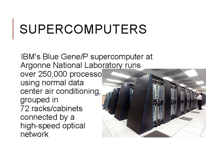 SUPERCOMPUTERS IBM's Blue Gene/P supercomputer at Argonne National Laboratory runs over 250, 000 processors