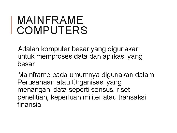 MAINFRAME COMPUTERS Adalah komputer besar yang digunakan untuk memproses data dan aplikasi yang besar