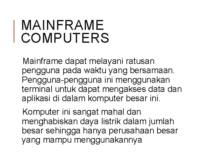 MAINFRAME COMPUTERS Mainframe dapat melayani ratusan pengguna pada waktu yang bersamaan. Pengguna-pengguna ini menggunakan