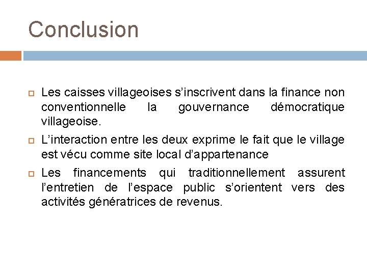 Conclusion Les caisses villageoises s’inscrivent dans la finance non conventionnelle la gouvernance démocratique villageoise.