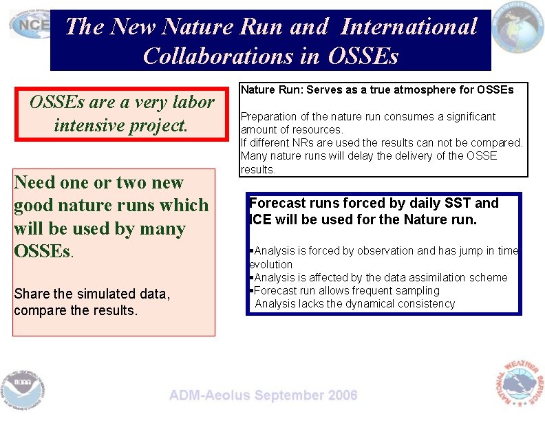 The New Nature Run and International Collaborations in OSSEs are a very labor intensive