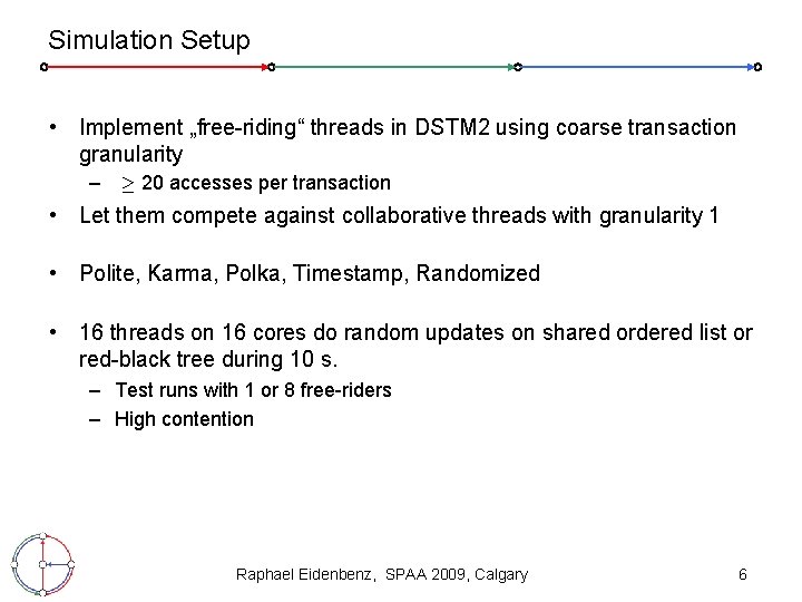 Simulation Setup • Implement „free-riding“ threads in DSTM 2 using coarse transaction granularity –