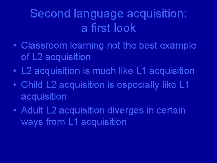 Second language acquisition: a first look • Classroom learning not the best example of