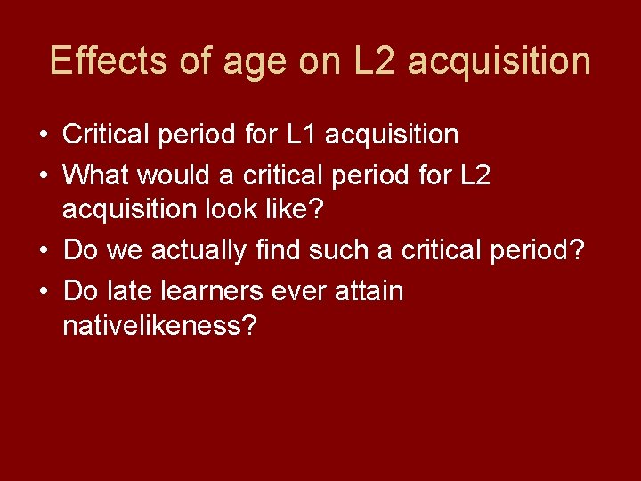 Effects of age on L 2 acquisition • Critical period for L 1 acquisition