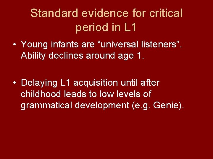 Standard evidence for critical period in L 1 • Young infants are “universal listeners”.