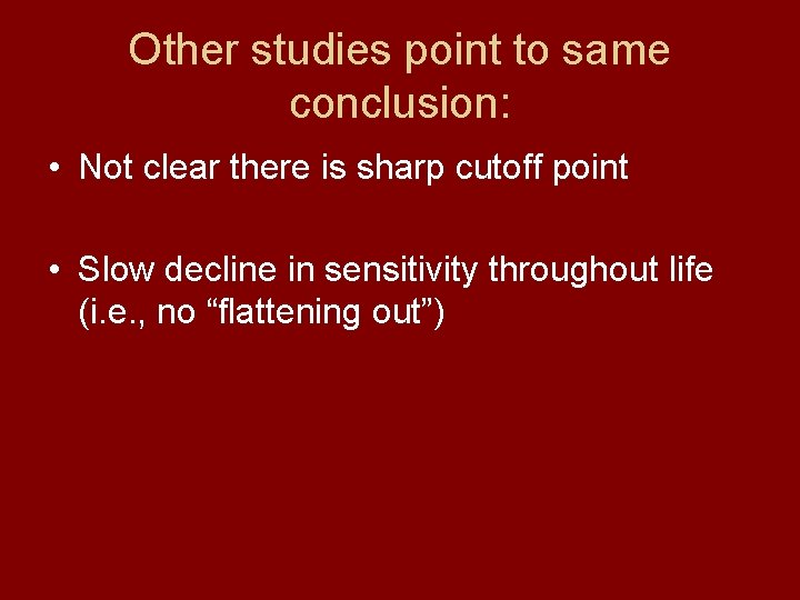 Other studies point to same conclusion: • Not clear there is sharp cutoff point