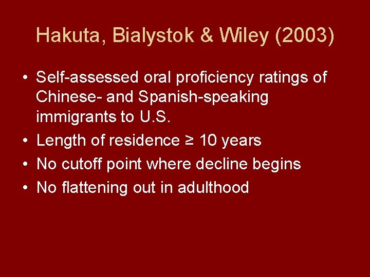 Hakuta, Bialystok & Wiley (2003) • Self-assessed oral proficiency ratings of Chinese- and Spanish-speaking