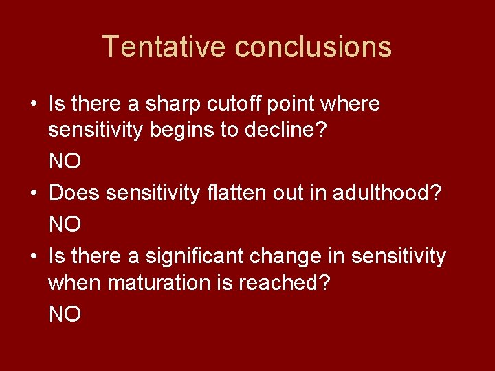 Tentative conclusions • Is there a sharp cutoff point where sensitivity begins to decline?