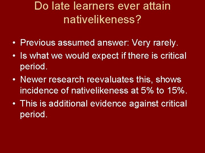 Do late learners ever attain nativelikeness? • Previous assumed answer: Very rarely. • Is