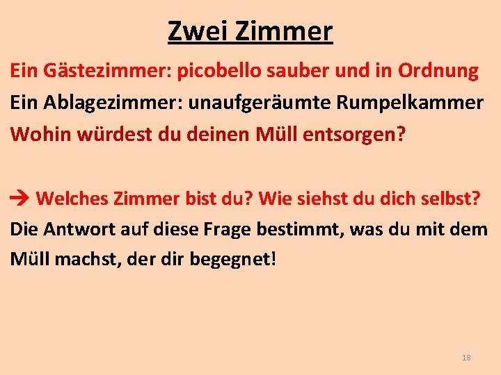 Zwei Zimmer Ein Gästezimmer: picobello sauber und in Ordnung Ein Ablagezimmer: unaufgeräumte Rumpelkammer Wohin