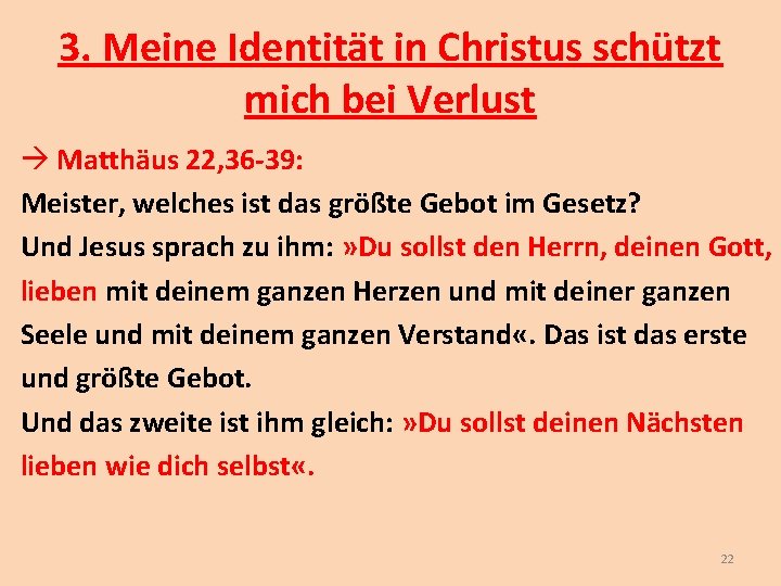 3. Meine Identität in Christus schützt mich bei Verlust Matthäus 22, 36 -39: Meister,