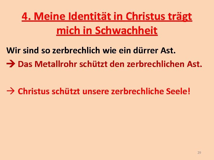 4. Meine Identität in Christus trägt mich in Schwachheit Wir sind so zerbrechlich wie