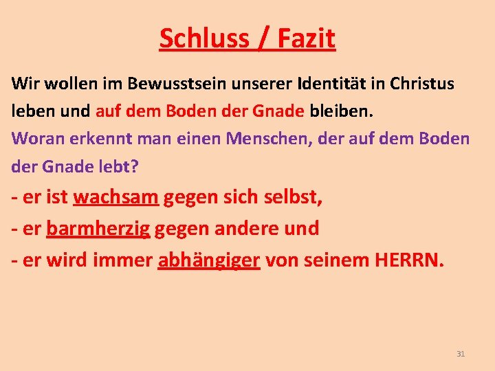 Schluss / Fazit Wir wollen im Bewusstsein unserer Identität in Christus leben und auf