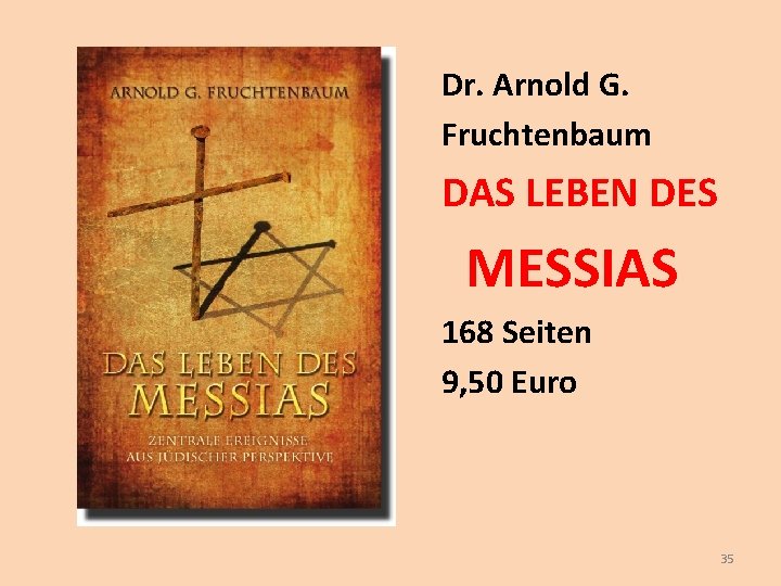 Dr. Arnold G. Fruchtenbaum DAS LEBEN DES MESSIAS 168 Seiten 9, 50 Euro 35