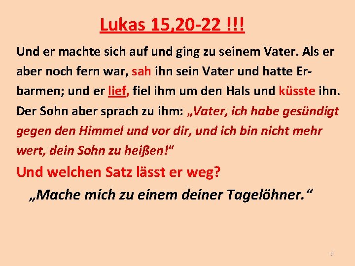 Lukas 15, 20 -22 !!! Und er machte sich auf und ging zu seinem