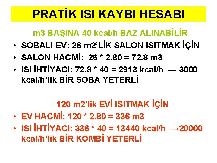 PRATİK ISI KAYBI HESABI m 3 BAŞINA 40 kcal/h BAZ ALINABİLİR • SOBALI EV: