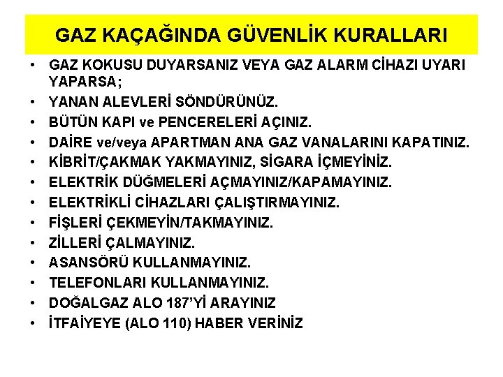 GAZ KAÇAĞINDA GÜVENLİK KURALLARI • GAZ KOKUSU DUYARSANIZ VEYA GAZ ALARM CİHAZI UYARI YAPARSA;