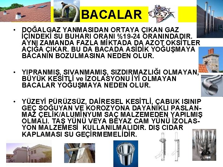 BACALAR • DOĞALGAZ YANMASIDAN ORTAYA ÇIKAN GAZ İÇİNDEKİ SU BUHARI ORANI %19 -24 ORANINDADIR.