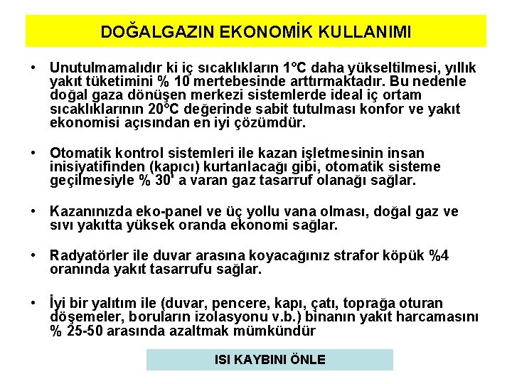 DOĞALGAZIN EKONOMİK KULLANIMI • Unutulmamalıdır ki iç sıcaklıkların 1°C daha yükseltilmesi, yıllık yakıt tüketimini