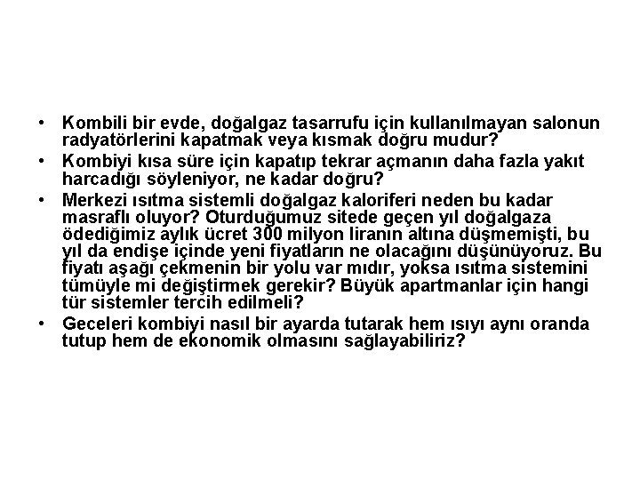  • Kombili bir evde, doğalgaz tasarrufu için kullanılmayan salonun radyatörlerini kapatmak veya kısmak