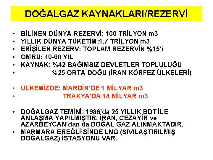 DOĞALGAZ KAYNAKLARI/REZERVİ • • • BİLİNEN DÜNYA REZERVİ: 100 TRİLYON m 3 YILLIK DÜNYA