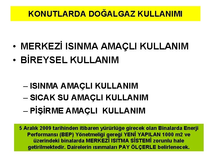 KONUTLARDA DOĞALGAZ KULLANIMI • MERKEZİ ISINMA AMAÇLI KULLANIM • BİREYSEL KULLANIM – ISINMA AMAÇLI