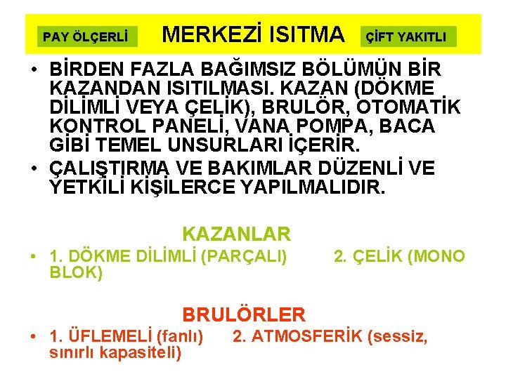 PAY ÖLÇERLİ MERKEZİ ISITMA ÇİFT YAKITLI • BİRDEN FAZLA BAĞIMSIZ BÖLÜMÜN BİR KAZANDAN ISITILMASI.