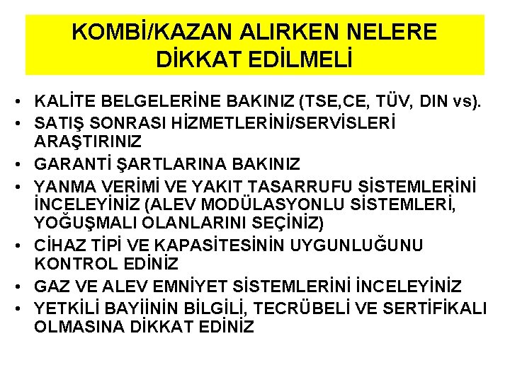 KOMBİ/KAZAN ALIRKEN NELERE DİKKAT EDİLMELİ • KALİTE BELGELERİNE BAKINIZ (TSE, CE, TÜV, DIN vs).