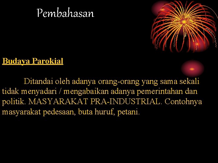 Pembahasan Budaya Parokial Ditandai oleh adanya orang-orang yang sama sekali tidak menyadari / mengabaikan