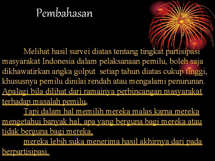 Pembahasan Melihat hasil survei diatas tentang tingkat partisipasi masyarakat Indonesia dalam pelaksanaan pemilu, boleh