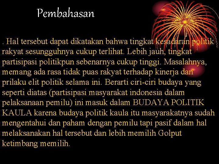 Pembahasan. Hal tersebut dapat dikatakan bahwa tingkat kesadaran politik rakyat sesungguhnya cukup terlihat. Lebih