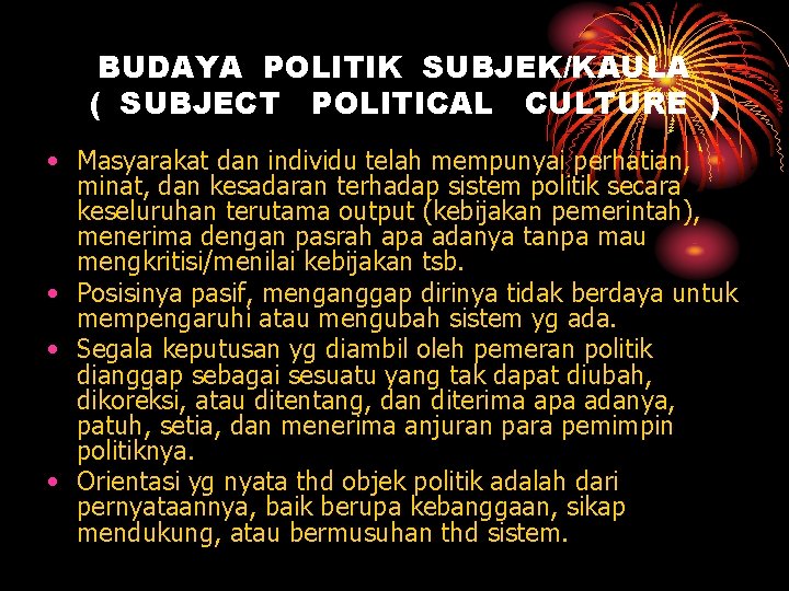 BUDAYA POLITIK SUBJEK/KAULA ( SUBJECT POLITICAL CULTURE ) • Masyarakat dan individu telah mempunyai