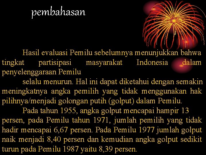 pembahasan Hasil evaluasi Pemilu sebelumnya menunjukkan bahwa tingkat partisipasi masyarakat Indonesia dalam penyelenggaraan Pemilu