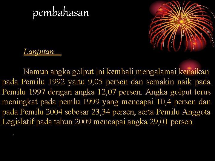 pembahasan Lanjutan… Namun angka golput ini kembali mengalamai kenaikan pada Pemilu 1992 yaitu 9,