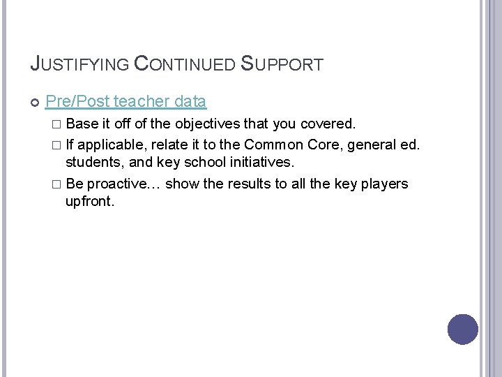 JUSTIFYING CONTINUED SUPPORT Pre/Post teacher data � Base it off of the objectives that
