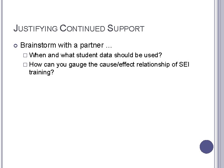 JUSTIFYING CONTINUED SUPPORT Brainstorm with a partner … � When and what student data