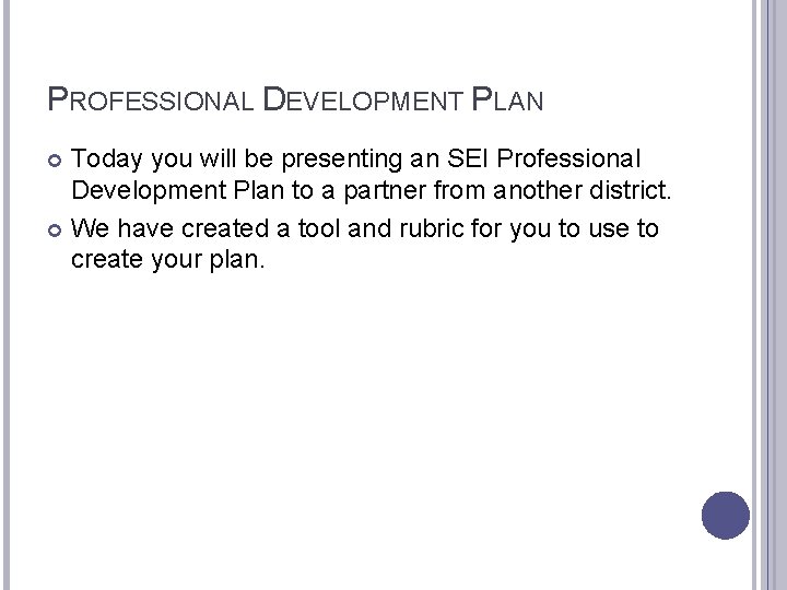 PROFESSIONAL DEVELOPMENT PLAN Today you will be presenting an SEI Professional Development Plan to