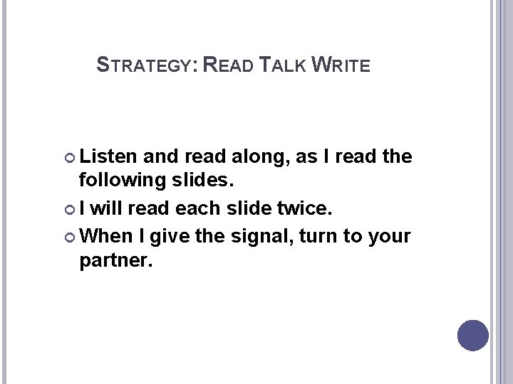 STRATEGY: READ TALK WRITE Listen and read along, as I read the following slides.