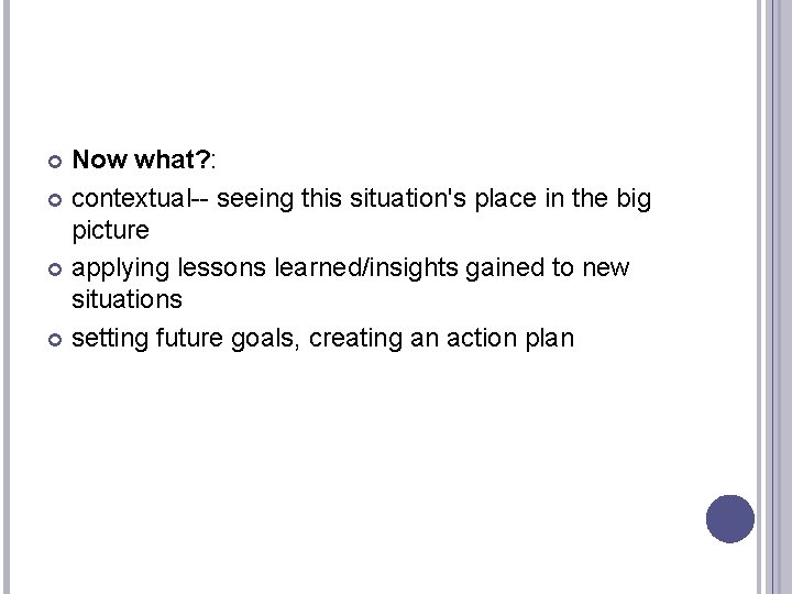 Now what? : contextual-- seeing this situation's place in the big picture applying lessons