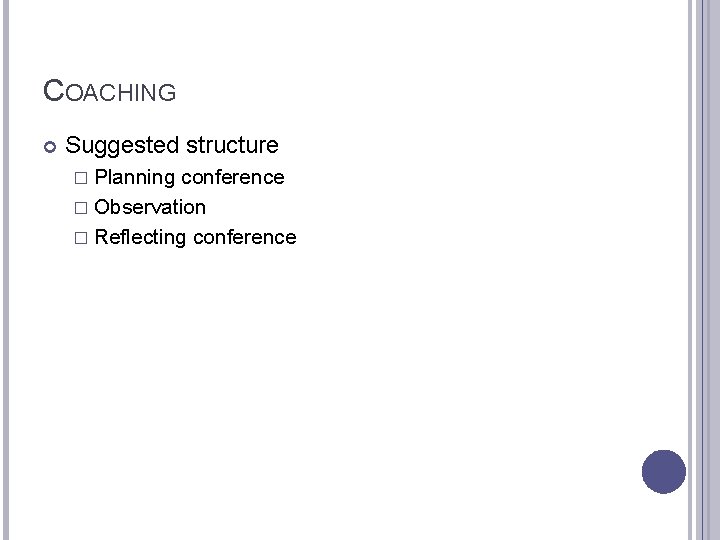 COACHING Suggested structure � Planning conference � Observation � Reflecting conference 