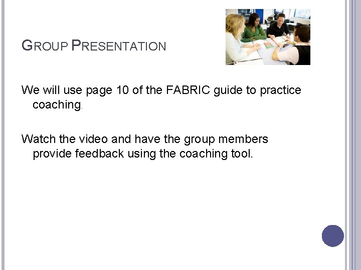 GROUP PRESENTATION We will use page 10 of the FABRIC guide to practice coaching.