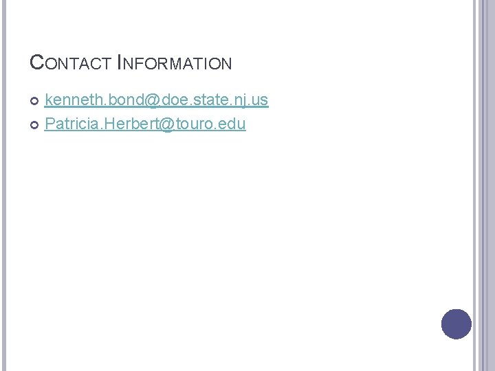 CONTACT INFORMATION kenneth. bond@doe. state. nj. us Patricia. Herbert@touro. edu 