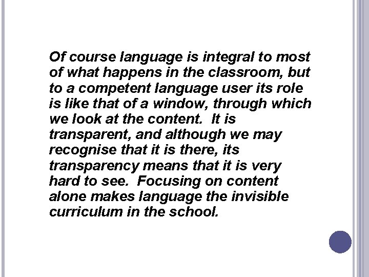 Of course language is integral to most of what happens in the classroom, but