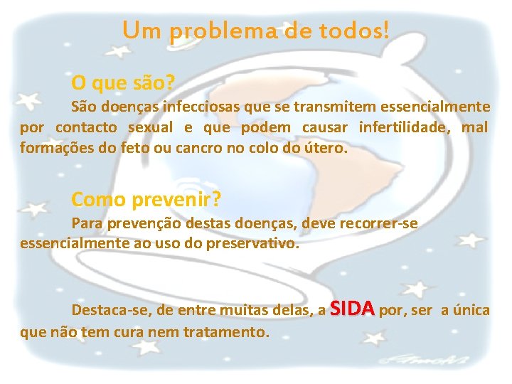 Um problema de todos! O que são? São doenças infecciosas que se transmitem essencialmente