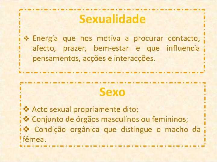 Sexualidade v Energia que nos motiva a procurar contacto, afecto, prazer, bem-estar e que