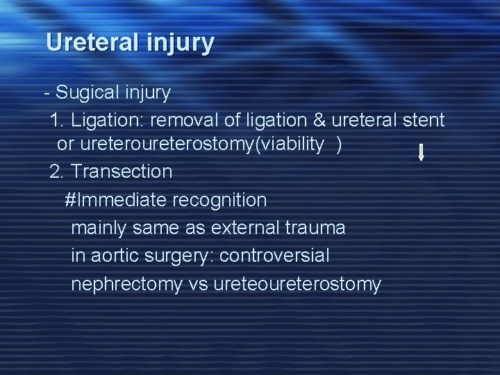 Ureteral injury - Sugical injury 1. Ligation: removal of ligation & ureteral stent or