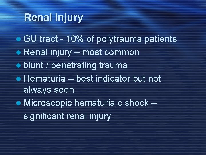 Renal injury l GU tract - 10% of polytrauma patients l Renal injury –