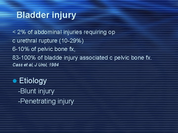 Bladder injury < 2% of abdominal injuries requiring op c urethral rupture (10 -29%)