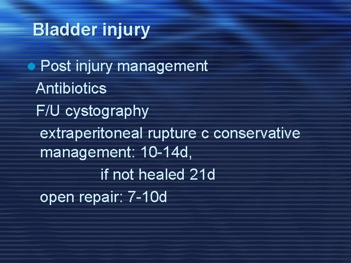 Bladder injury l Post injury management Antibiotics F/U cystography extraperitoneal rupture c conservative management: