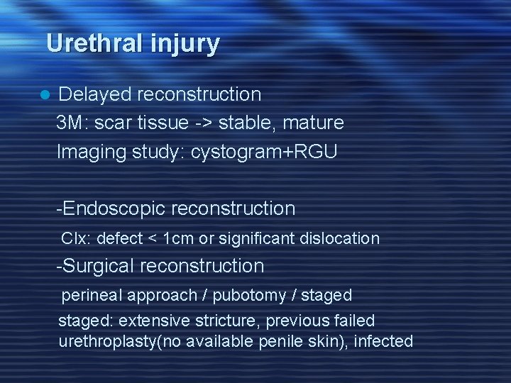 Urethral injury l Delayed reconstruction 3 M: scar tissue -> stable, mature Imaging study: